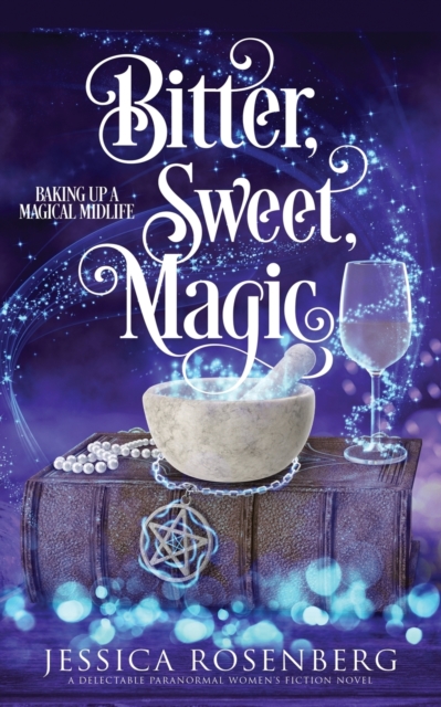 Bitter, Sweet, Magic : Baking Up a Magical Midlife book 3, Paperback / softback Book