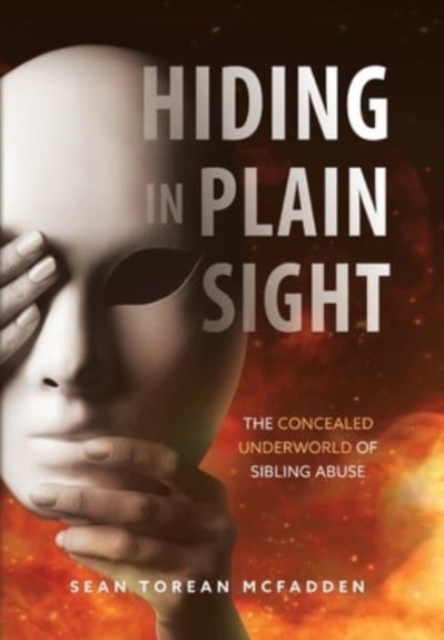 Hiding in Plain Sight : The Concealed Underworld of Sibling Abuse, Hardback Book