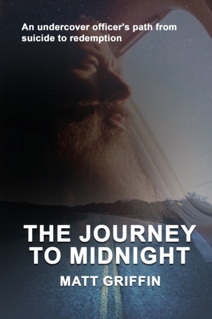The Journey to Midnight : An undercover officer's path from suicide to redemption, Paperback / softback Book