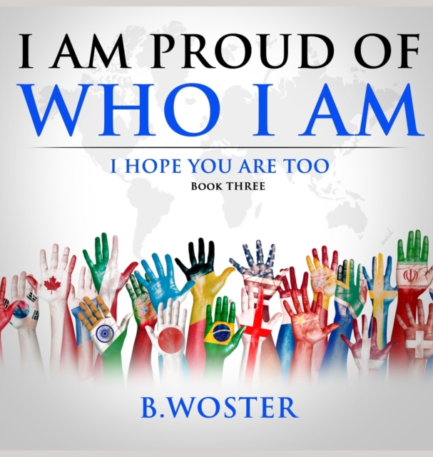 I am Proud of Who I Am : I hope you are too (Book Three), Hardback Book