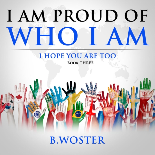 I am Proud of Who I Am : I hope you are too (Book Three), EPUB eBook