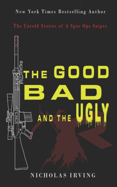 The Good, Bad and the Ugly : The Untold Stories of a Spec Ops Sniper, Paperback / softback Book