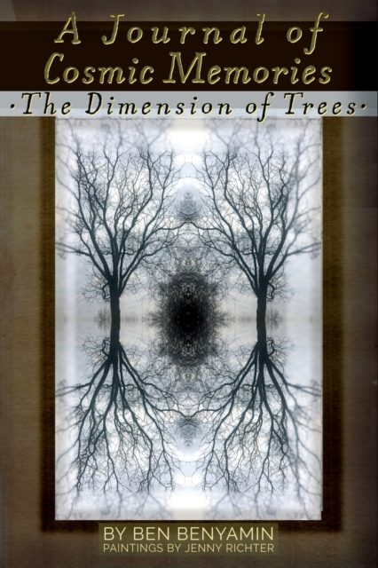 A Journal of Cosmic Memories : The Dimension of Trees (Illustrated, Color, Paperback), Paperback / softback Book