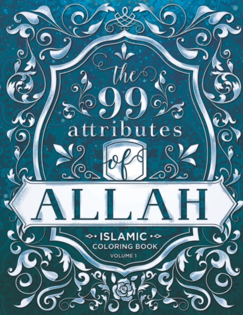 The 99 Attributes of Allah - Coloring Book : Islamic/Adult Coloring Book Series - Volume 1, Paperback / softback Book