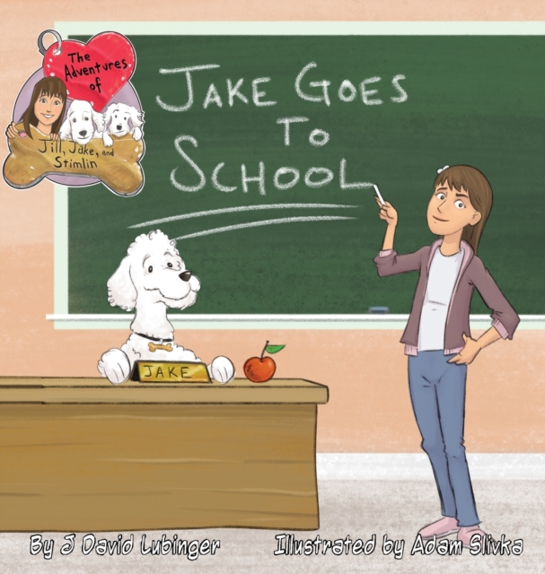 The Adventures of Jill, Jake, and Stimlin : Jake Goes To School, Hardback Book