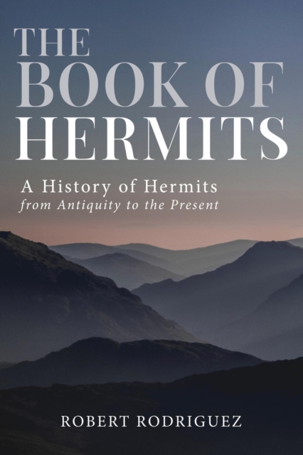The Book of Hermits : A History of Hermits from Antiquity to the Present, EPUB eBook