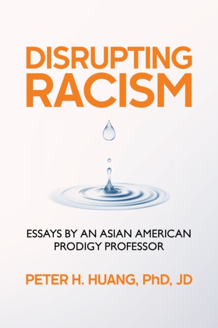 Disrupting Racism : Essays by an Asian American Prodigy Professor, Paperback / softback Book