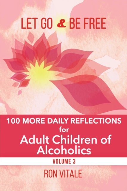Let Go and Be Free : 100 More Daily Reflections for Adult Children of Alcoholics, Paperback / softback Book