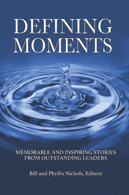 Defining Moments : Memorable and Inspiring Stories from Outstanding Leaders, Paperback / softback Book