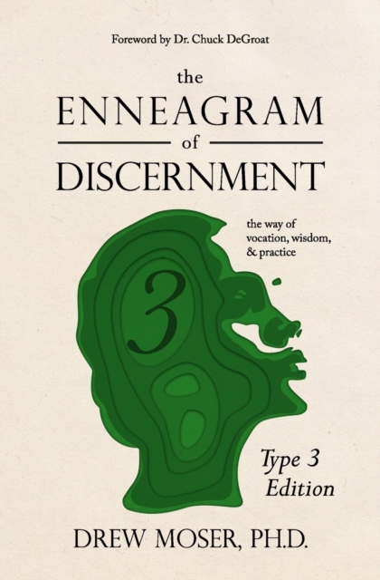 The Enneagram of Discernment (Type Three Edition) : The Way of Vocation, Wisdom, and Practice, Paperback / softback Book