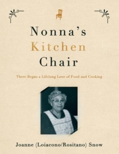 Nonna's Kitchen Chair : There Began a Lifelong Love of Food and Cooking, Paperback / softback Book