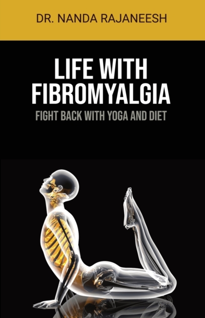 Life With Fibromyalgia : Fight Back With Yoga And Diet, Paperback / softback Book