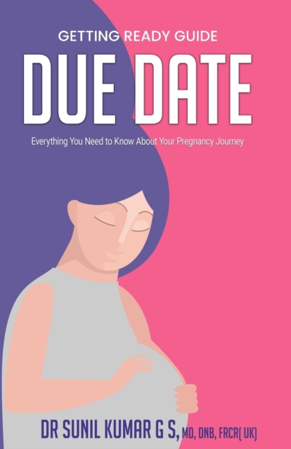 Due Date : Everything You Need To Know About Your Pregnancy Journey, Paperback / softback Book