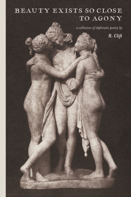 beauty exists so close to agony : a collection of ekphrastic poetry, Paperback / softback Book
