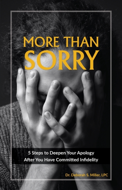 More Than Sorry : 5 Steps to Deepen Your Apology After You Have Committed Infidelity, Paperback / softback Book