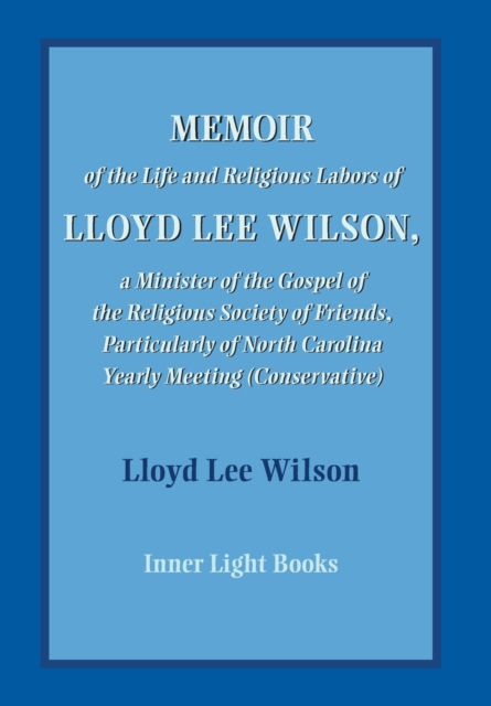 Memoir of the Life and Religious Labors of Lloyd Lee Wilson, Hardback Book
