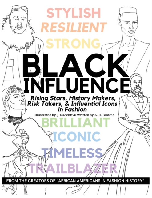 Black Influence : Rising Stars, History Makers, Risk Takers, and Influential Icons in Fashion, Paperback / softback Book