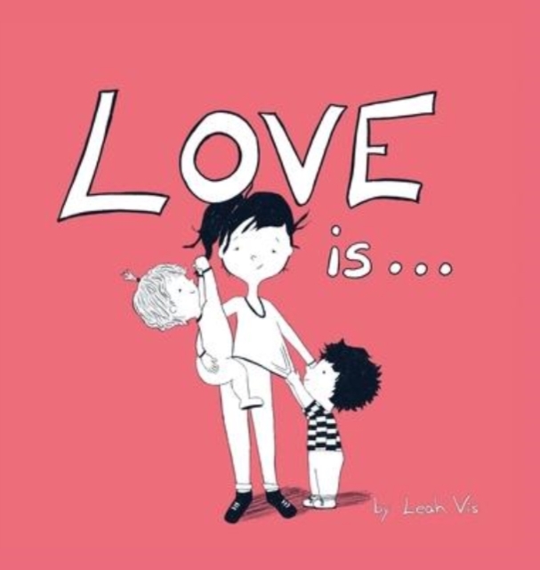 Love Is... : A Children's Book on Love - Inspired by 1 Corinthians 13, Hardback Book