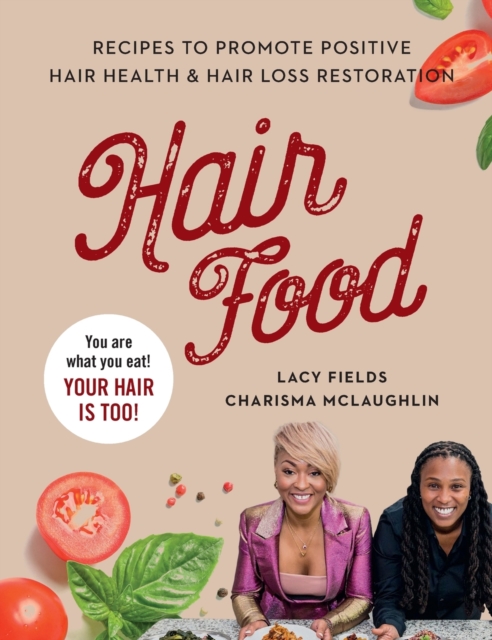 Hair Food : Recipes to Promote Positive Hair Health and Hair Loss Restoration, Hardback Book