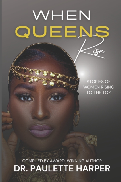When Queens Rise : Stories of Women Rising To The Top, Paperback / softback Book