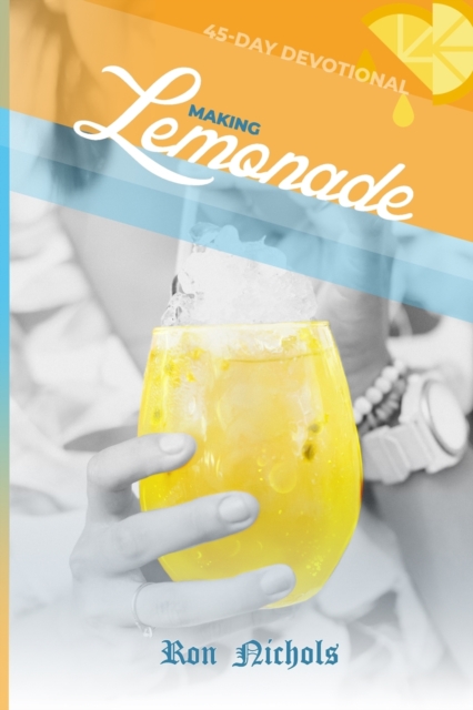 Making Lemonade from Your Lemons : A 45 Day Spiritual Devotional, Paperback / softback Book