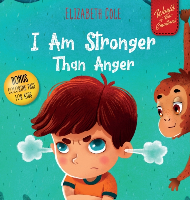I Am Stronger Than Anger : Picture Book About Anger Management And Dealing With Kids Emotions (Preschool Feelings) (World of Kids Emotions), Hardback Book