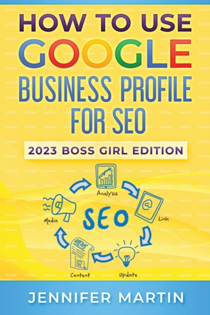 How To Use Google Business Profile For SEO : 2023 Boss Girl Edition, Paperback / softback Book