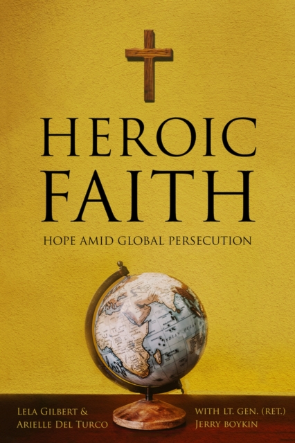 Heroic Faith : Hope Amid Global Persecution, Paperback / softback Book