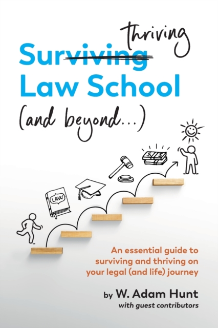 Surthriving Law School (and beyond...) : An essential guide to surviving and thriving on your legal (and life) journey, Paperback / softback Book