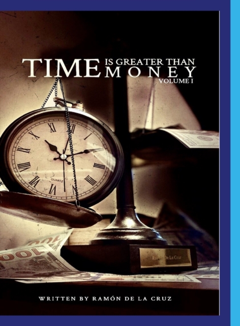 Time Is Greater Than Money : Volume 1, Hardback Book