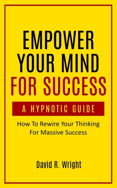 Empower Your Mind For Success, A Hypnotic Guide, Paperback / softback Book