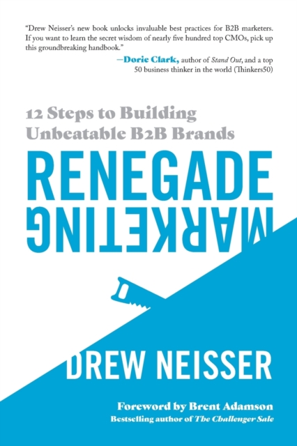 Renegade Marketing : 12 Steps to Building Unbeatable B2B Brands, Paperback / softback Book