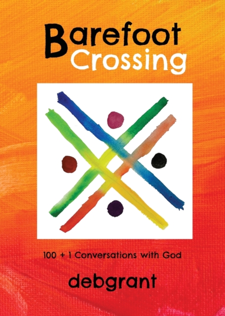 Barefoot Crossing : 100+1 Conversations with God, Paperback / softback Book