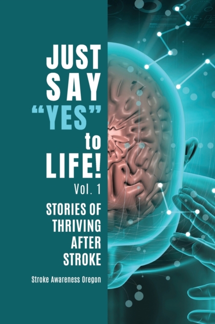 Just Say Yes to Life! : Stories of Thriving after Stroke, Paperback / softback Book