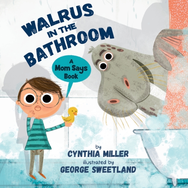 Walrus in the Bathroom : A Mom Says Book: A Mom Says Book, Paperback / softback Book