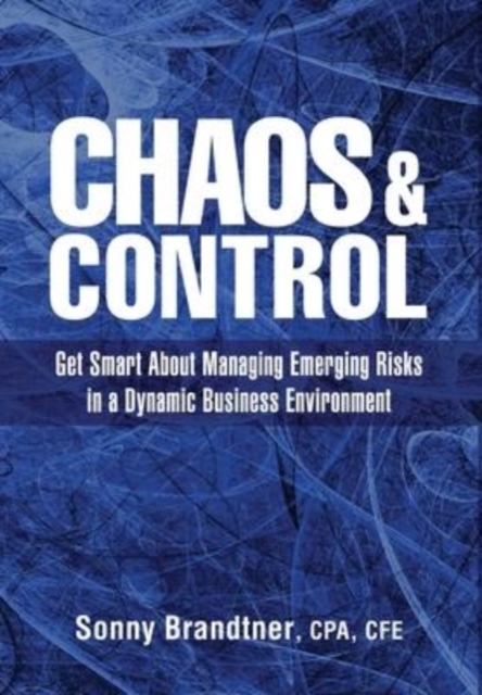 Chaos & Control : Get Smart About Managing Emerging Risks in a Dynamic Business Environment, Hardback Book