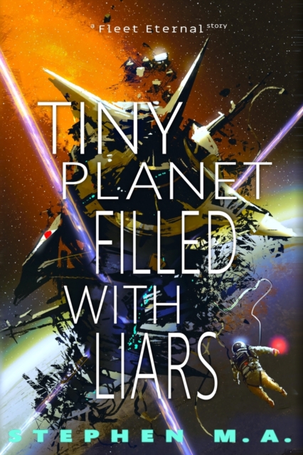 Tiny Planet Filled With Liars : a Fleet Eternal story, Paperback / softback Book