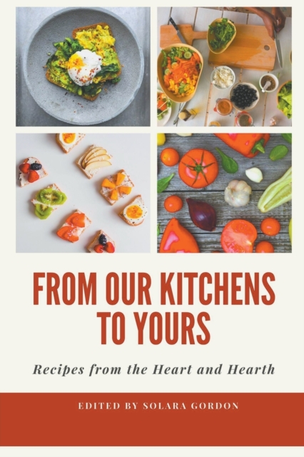 From Our Kitchens to Yours : Recipes from the Heart and Hearth, Paperback / softback Book