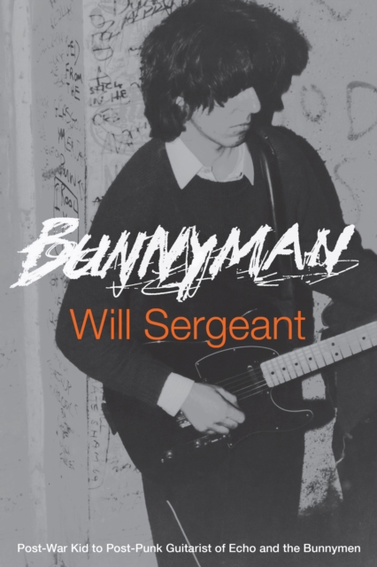 Bunnyman : Post-War Kid to Post-Punk Guitarist of Echo and the Bunnymen, EPUB eBook