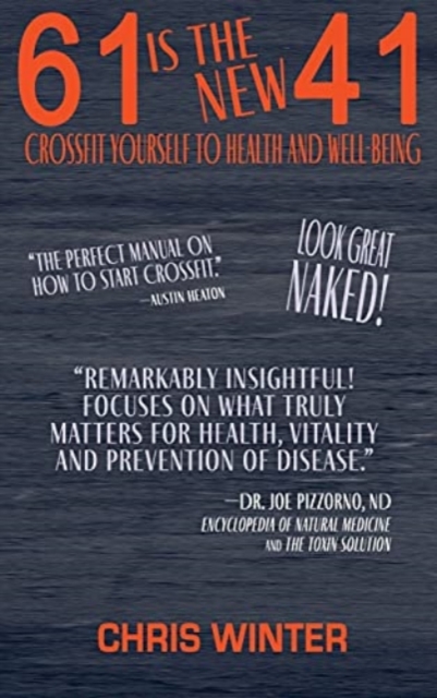61 Is the New 41 : Crossfit Yourself To Health and Well-Being, Hardback Book