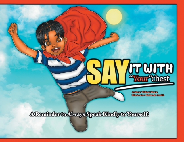 Say It with Your Chest : A Reminder to Always Speak Kindly to Yourself, Paperback / softback Book