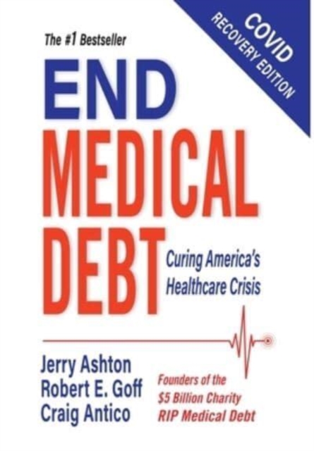 End Medical Debt : Curing America's Healthcare Crisis (Covid recovery edition), Hardback Book