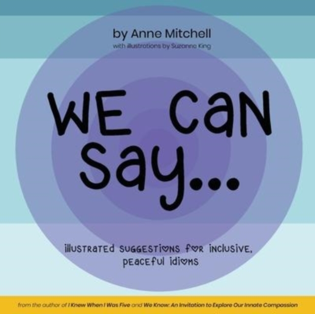 We Can Say... : Illustrated Suggestions for Inclusive, Peaceful Idioms, Paperback / softback Book
