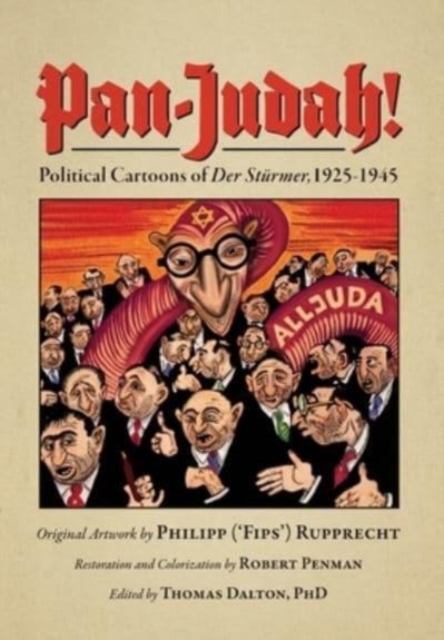 Pan-Judah! : Political Cartoons of "Der Sturmer", 1925-1945, Hardback Book