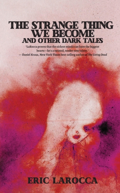 The Strange Thing We Become and Other Dark Tales, Paperback / softback Book