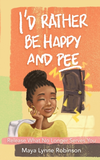 I'd Rather Be Happy and Pee, Paperback / softback Book