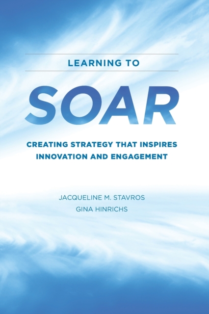 Learning to SOAR : Creating Strategy that Inspires Innovation and Engagement, Paperback / softback Book