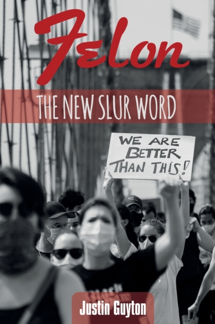 Felon : The New Slur Word "Revised Edition", Paperback / softback Book
