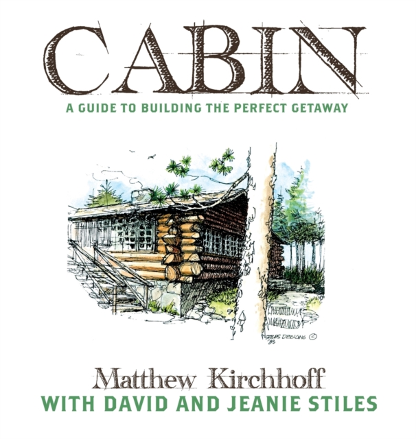Cabin : A Guide to Building the Perfect Getaway, Hardback Book