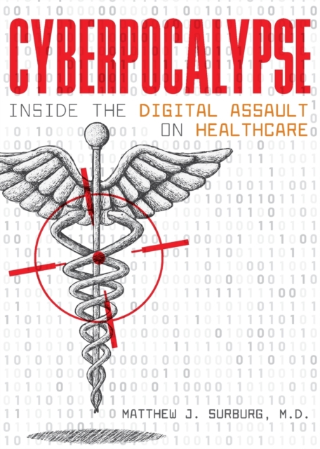 Cyberpocalypse : Inside the Digital Assault on Healthcare, Paperback / softback Book